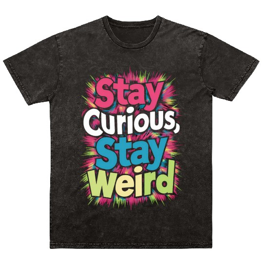 Stay Curious, Stay Weird Mineral Wash T Shirts
