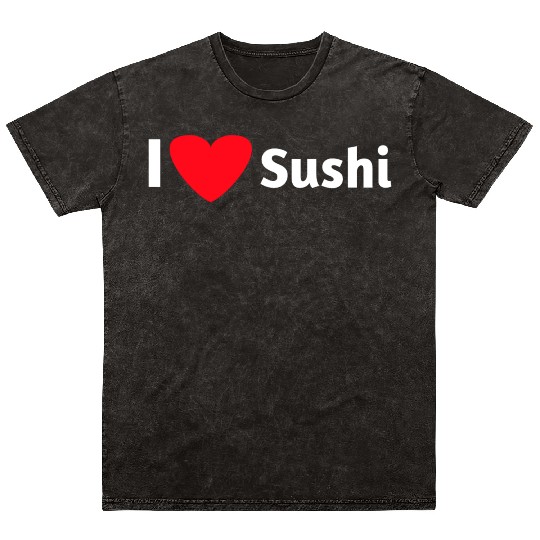 I love sushi Mineral Wash T Shirts