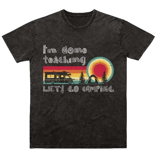 I'm Done Teaching Let's Go Camping Teacher Summer Mineral Wash T Shirts