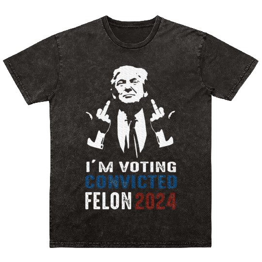 Yes I'm Voting Convicted Felon 2024 Mineral Wash T Shirts