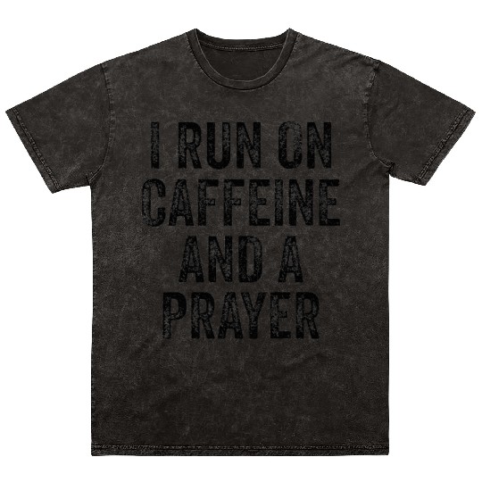 I Run On Caffeine And A Prayer Jesus Christian Cof Mineral Wash T Shirts