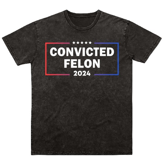 convicted felon 2024 Mineral Wash T Shirts