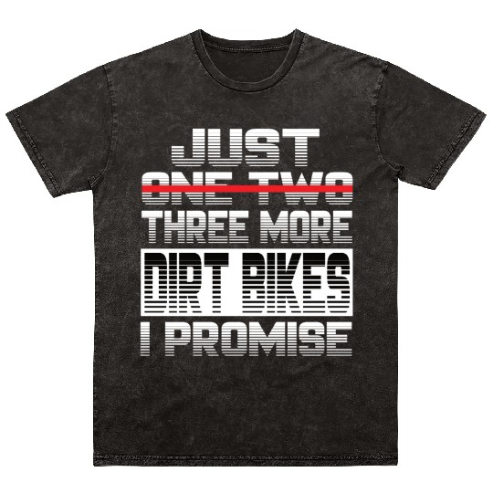 Just One More Dirt Bike I Promise Dirt Bike Mineral Wash T Shirts