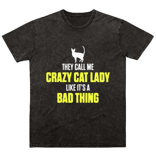 They Call Me Crazy Cat Lady Like It's A Bad Thing Mineral Wash T Shirts