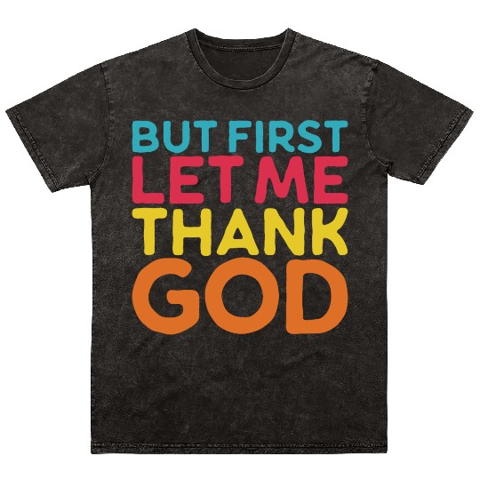 But First Let Me Thank God, Vintage Religious Mineral Wash T Shirts