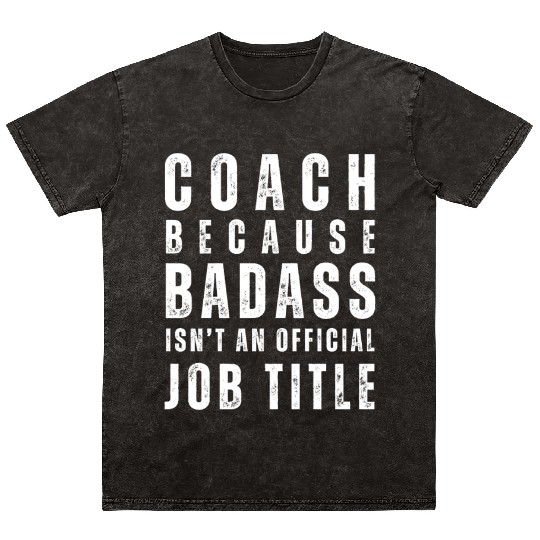 COACH BECAUSE BADASS ISN'T A JOB TITLE Mineral Wash T Shirts