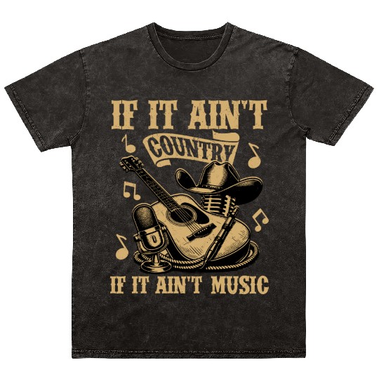 If It Ain't Country It Ain't Music Western Cowboy Mineral Wash T Shirts