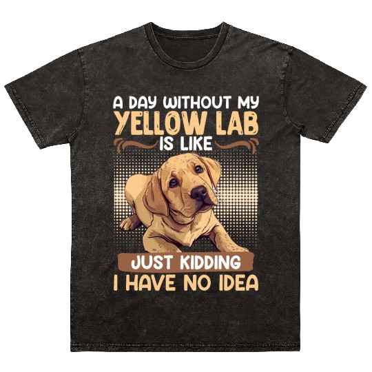 Labrador A DAY WITHOUT MY YELLOW LAB Funny Mineral Wash T Shirts
