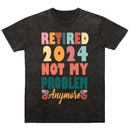 Retirement 2024 Women Retired 2024 Not My Problem Mineral Wash T Shirts