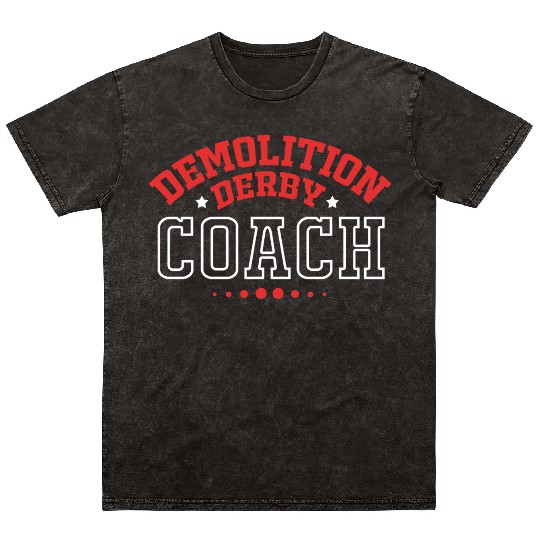 Demolition Derby Race Car Demo Derby Coach Mineral Wash T Shirts