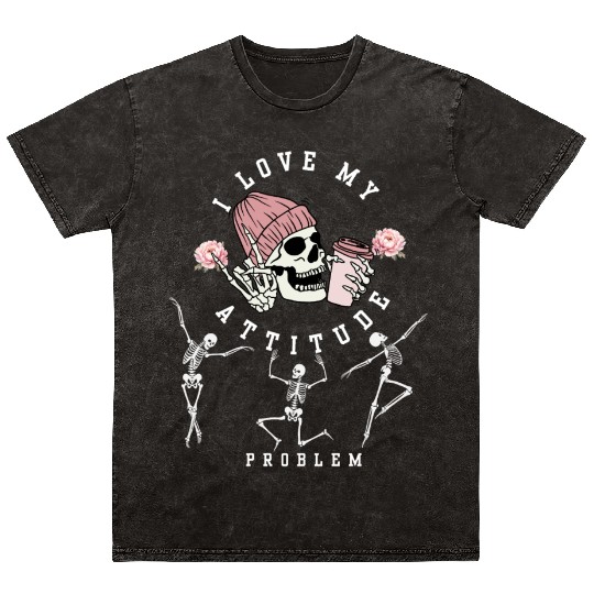 I Love My Attitude Problem Funny Dancing Skeleton Mineral Wash T Shirts