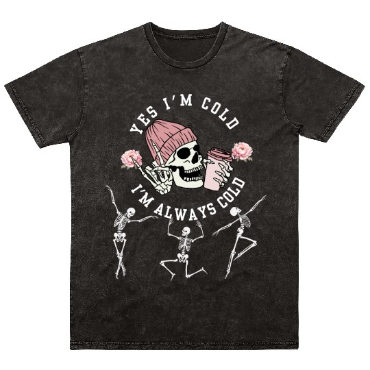Yes I'm Cold I'm Always Cold Dancing Skeleton Hall Mineral Wash T Shirts