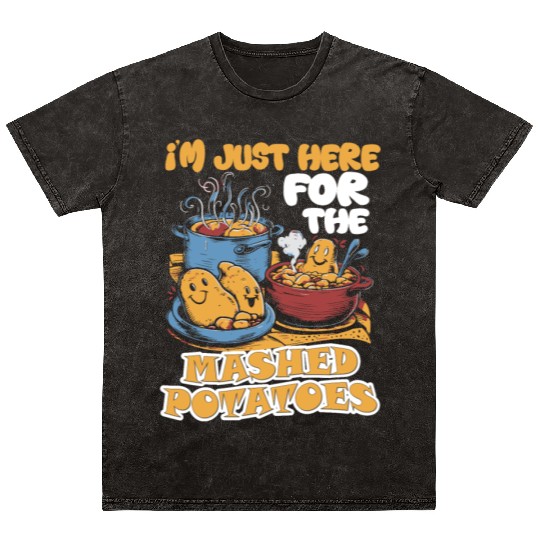 I'm Just Here For The Mashed Potatoes Thanksgiving Mineral Wash T Shirts
