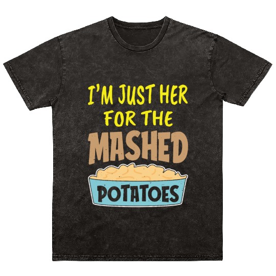 I'm Just Here For The Mashed Potatoes Thanksgiving Mineral Wash T Shirts