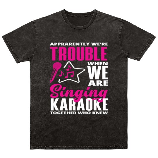 We Are Trouble When We Sing Karaoke Mineral Wash T Shirts