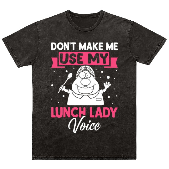 Cafeteria Worker Don't Make Me Use My Lunch Lady V Mineral Wash T Shirts