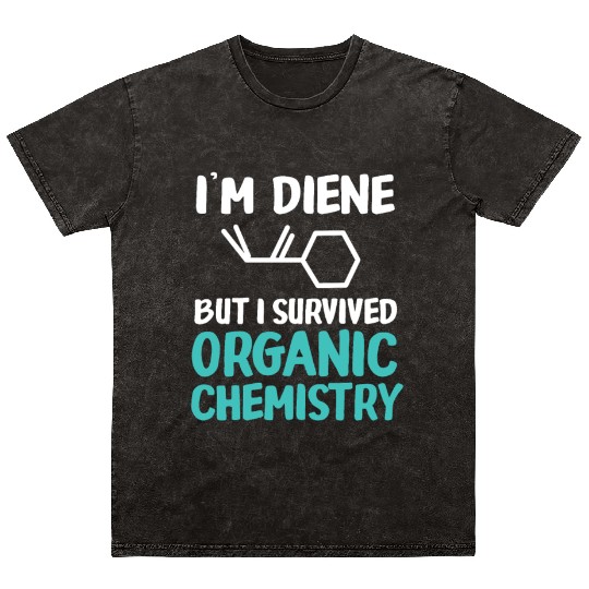 I'm Diene But I Survived Funny Organic Chemistry Mineral Wash T Shirts