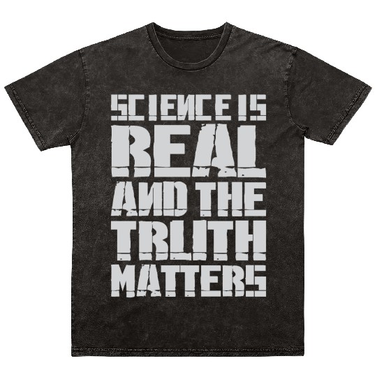 Science Is Real And The Truth Matters Mineral Wash T Shirts