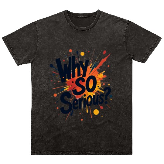 Why So Serious Chaotic Abstract Art Mineral Wash T Shirts