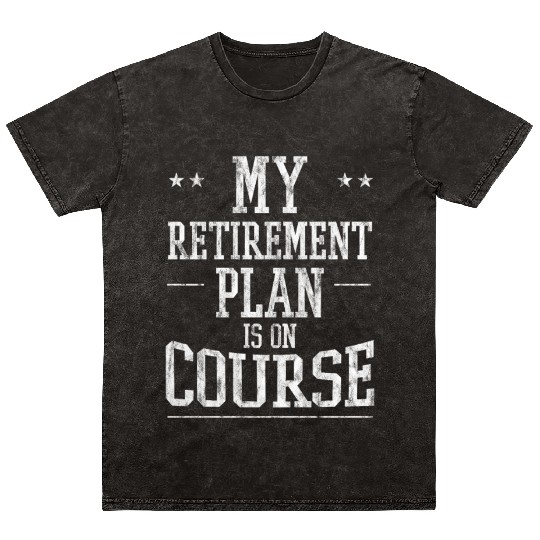 My Retirement Plan Is On Course 3 Mineral Wash T Shirts