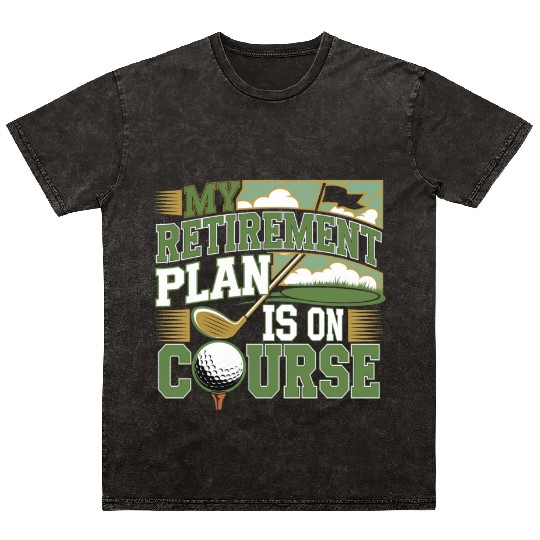 My Retirement Plan Is On Course 4 Mineral Wash T Shirts