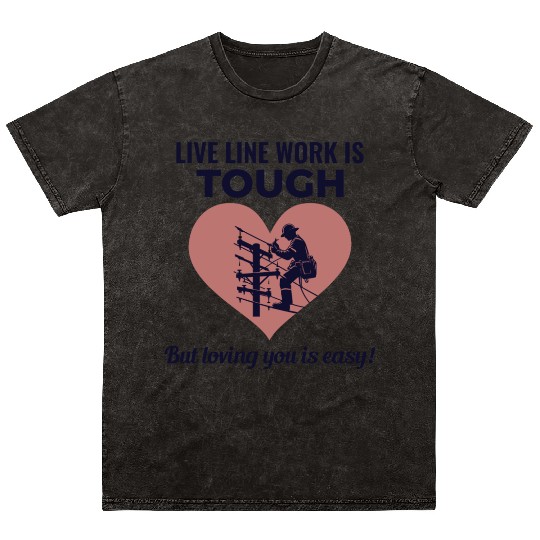 Lineman Valentine Live Line Work Love Romance Mineral Wash T Shirts