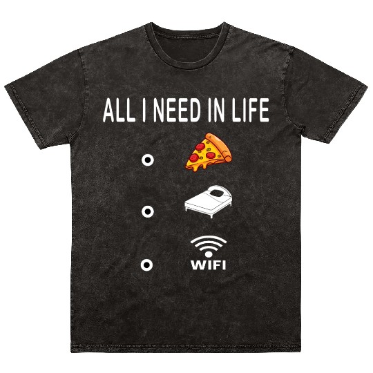 All I Need in Life Food Pizza Sleep WiFi Mineral Wash T Shirts