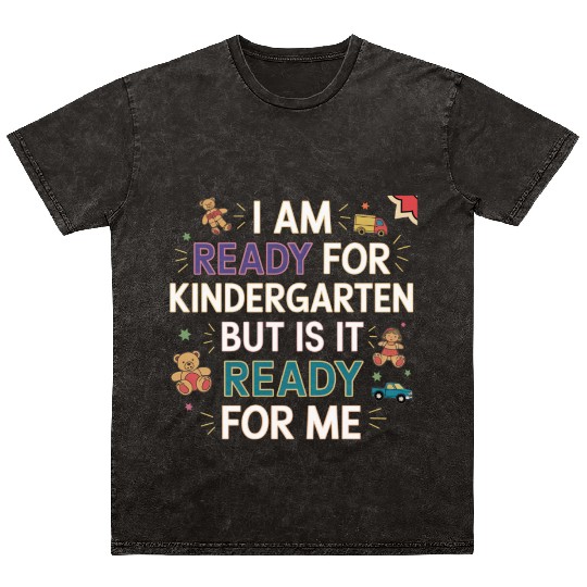 I'm Ready For Kindergarten But Is It Ready For Me9 Mineral Wash T Shirts