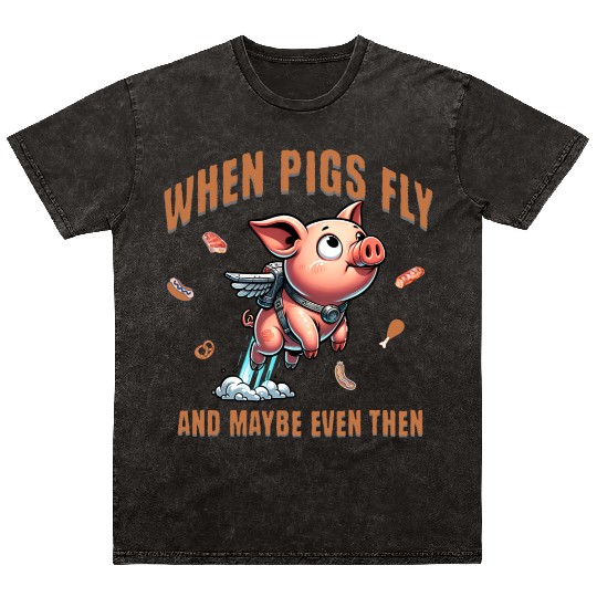 When pigs fly and maybe even then Airborne Porcine Mineral Wash T Shirts