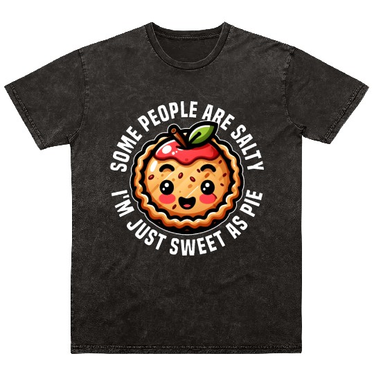 SOME PEOPLE ARE SALTY I'M JUST SWEET AS PIE Mineral Wash T Shirts