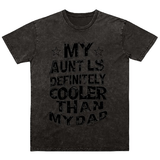 My Aunt Ls Definitely Cooler Than My Dad Mineral Wash T Shirts