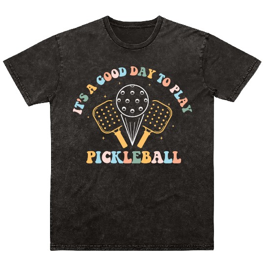 its a good day to play pickleball Mineral Wash T Shirts