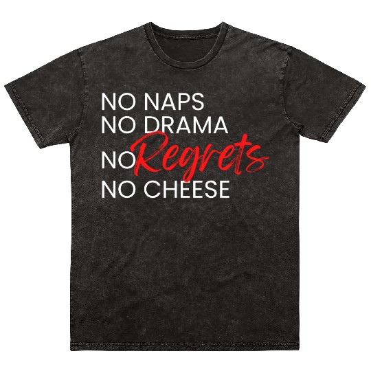 No Naps, No Drama, No Regrets, No Cheese. Mineral Wash T Shirts