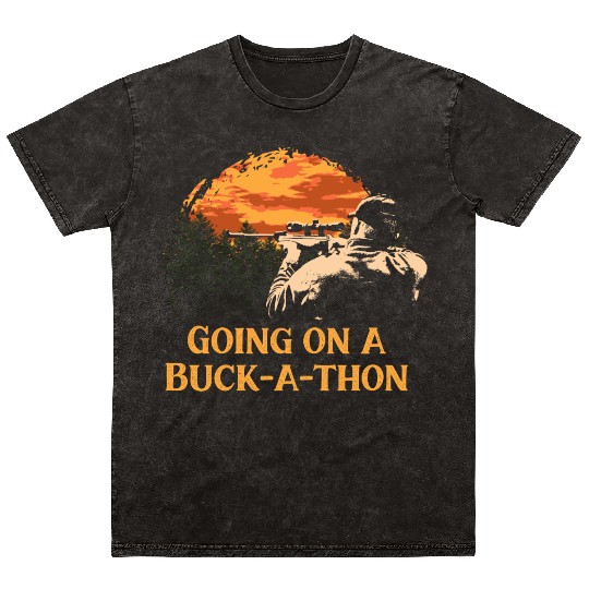 Going on a Buck a thon Hunting Deer Hunter Elk Fri Mineral Wash T Shirts