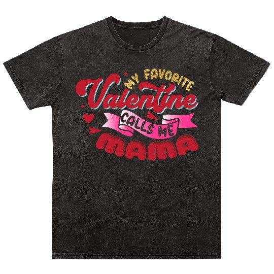 My Favorite Valentine Calls Me Mama Mineral Wash T Shirts