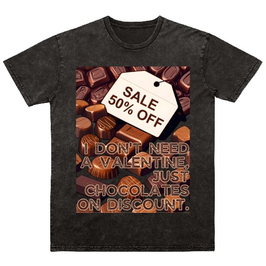I Don't Need Valentine Just Chocolates on Discount Mineral Wash T Shirts
