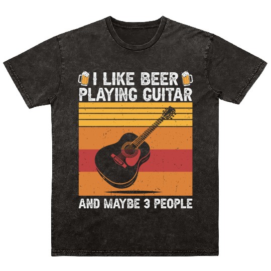 I Like Beer and Playing Guitar and Maybe 3 People Mineral Wash T Shirts