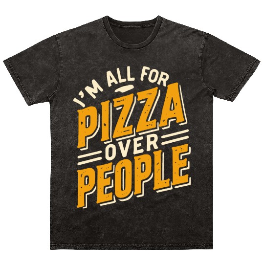 I'm All For Pizza Over People Mineral Wash T Shirts