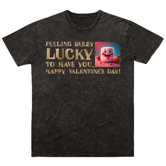Feeling Berry Lucky to Have You This Valentine's D Mineral Wash T Shirts