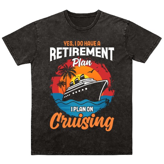 Retirement Plan: Cruising - Living the Dream at Se Mineral Wash T Shirts