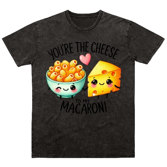 You Are The Cheese to my Macaroni Mineral Wash T Shirts