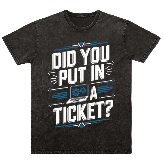 Did You Put In A Ticket Computer Support Mineral Wash T Shirts
