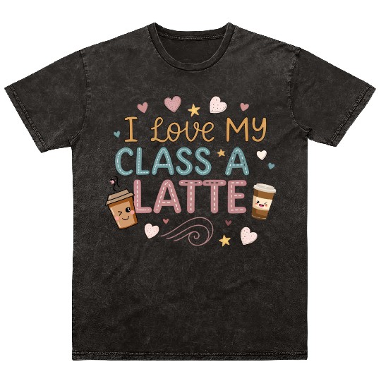 Teacher Appreciation Gift I Love My Class A Latte Mineral Wash T Shirts
