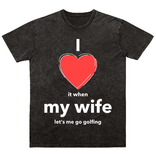 I Love it when MY WIFE Mineral Wash T Shirts