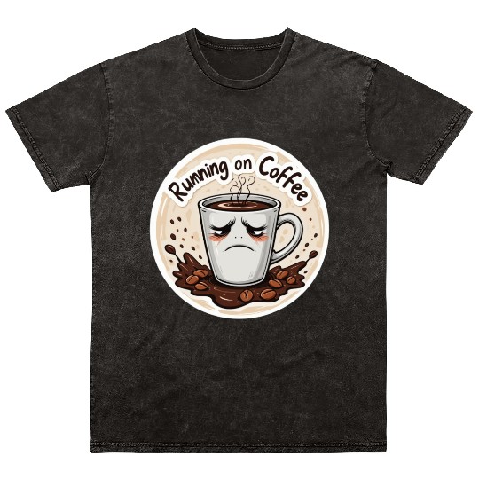 Running on Coffee & Sarcasm – Caffeine Lover Mineral Wash T Shirts