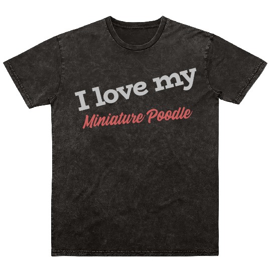 I Love My Miniature Poodle Mineral Wash T Shirts