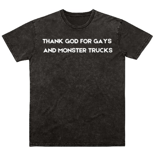 THANK GOD FOR GAYS AND MONSTER TRUCKS white Mineral Wash T Shirts