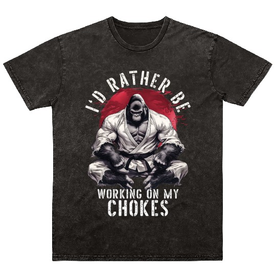 I'd Rather Be Working On My Chokes BJJ Jiu Jitsu Mineral Wash T Shirts