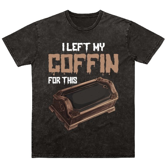 I Left My Coffin For This 2 Mineral Wash T Shirts