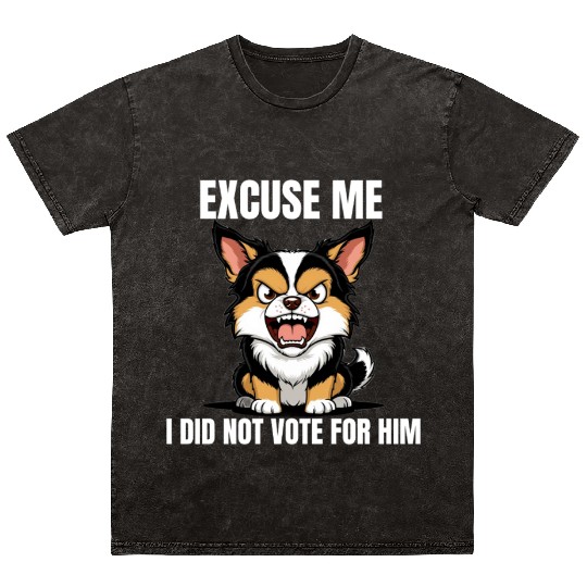 Excuse me, I did not vote for him, funny,political Mineral Wash T Shirts